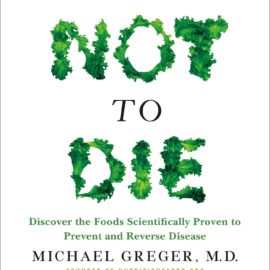 Best Summary + PDF: How Not to Die, by Michael Greger