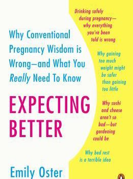 Best Summary: Expecting Better – Why the Conventional Pregnancy Wisdom is Wrong