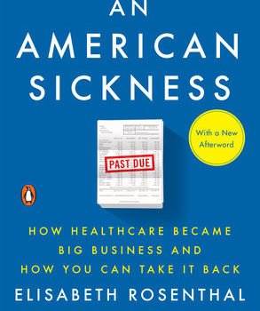 Book Summary: An American Sickness, by Elisabeth Rosenthal