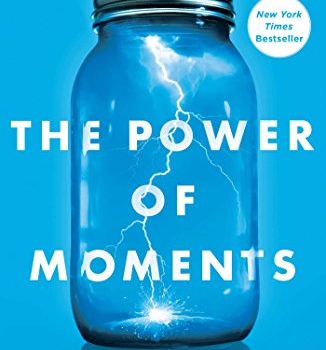 The Power of Moments Book Summary, by Chip Heath and Dan Heath