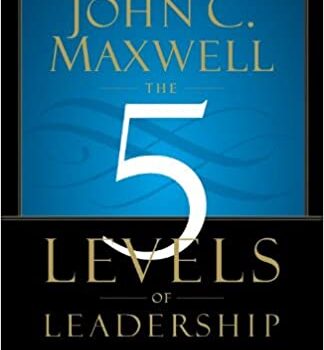 The 5 Levels of Leadership Book Summary, by John C. Maxwell