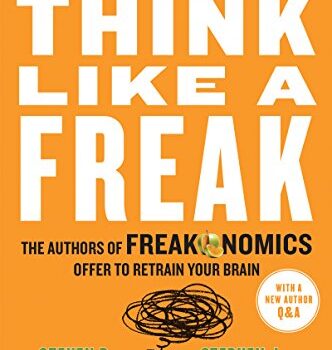 Think Like a Freak Book Summary, by Steven Levitt and Stephen Dubner