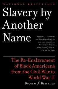Slavery By Another Name Book Summary, by Douglas A. Blackmon Slavery By Another Name Book Summary, by Douglas A. Blackmon