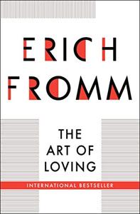 The Art Of Loving Book Summary, by Erich Fromm The Art Of Loving Book Summary, by Erich Fromm