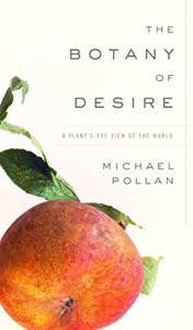 The Botany Of Desire Book Summary, by Michael Pollan, Scott Brick, et al The Botany Of Desire Book Summary, by Michael Pollan, Scott Brick, et al