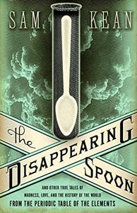 The Disappearing Spoon Book Summary, by Sam Kean The Disappearing Spoon Book Summary, by Sam Kean