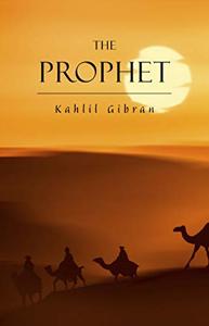 The Prophet Book Summary, by Kahlil Gibran The Prophet Book Summary, by Kahlil Gibran