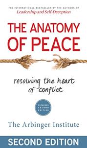 The Anatomy Of Peace Book Summary, by The Arbinger Institute The Anatomy Of Peace Book Summary, by The Arbinger Institute