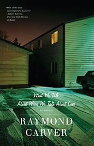 What We Talk About When We Talk About Love Book Summary, by Raymond Carver What We Talk About When We Talk About Love Book Summary, by Raymond Carver