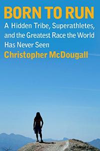 Born To Run Book Summary, by Christopher McDougall