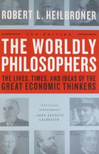 The Worldly Philosophers Book Summary, by Robert L. Heilbroner The Worldly Philosophers Book Summary, by Robert L. Heilbroner