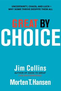 Great By Choice Book Summary, by Jim Collins, Morten T. Hansen Great By Choice Book Summary, by Jim Collins, Morten T. Hansen
