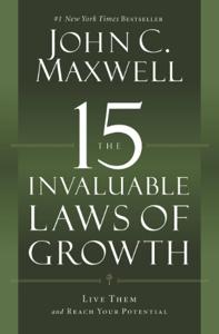 The 15 Invaluable Laws Of Growth Book Summary, by John C. Maxwell The 15 Invaluable Laws Of Growth Book Summary, by John C. Maxwell