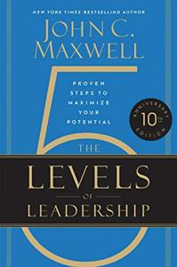 5 Levels Of Leadership Book Summary, by John C. Maxwell 5 Levels Of Leadership Book Summary, by John C. Maxwell