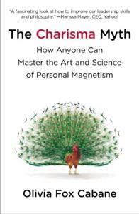 The Charisma Myth Book Summary, by Olivia Cabane, Lisa Cordileone The Charisma Myth Book Summary, by Olivia Cabane, Lisa Cordileone