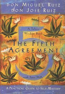 The Fifth Agreement Book Summary, by Don Miguel Ruiz The Fifth Agreement Book Summary, by Don Miguel Ruiz