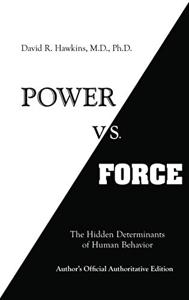Power vs. Force Book Summary, by Dr. David R. Hawkins