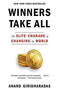 Winners Take All Book Summary, by Anand Giridharadas Winners Take All Book Summary, by Anand Giridharadas