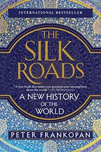 The Silk Roads Book Summary, by Peter Frankopan The Silk Roads Book Summary, by Peter Frankopan