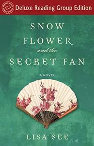 Snow Flower And The Secret Fan Book Summary, by Lisa See, Janet Song, et al Snow Flower And The Secret Fan Book Summary, by Lisa See, Janet Song, et al