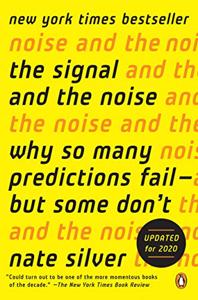 The Signal And The Noise Book Summary, by Nate Silver The Signal And The Noise Book Summary, by Nate Silver