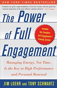 The Power Of Full Engagement Book Summary, by Jim Loehr, Tony Schwartz The Power Of Full Engagement Book Summary, by Jim Loehr, Tony Schwartz