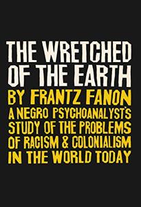 The Wretched Of The Earth Book Summary, by Frantz Fanon The Wretched Of The Earth Book Summary, by Frantz Fanon