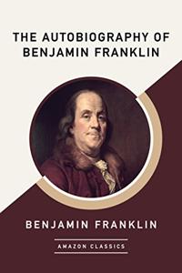 The Autobiography Of Benjamin Franklin Book Summary, by Benjamin Franklin The Autobiography Of Benjamin Franklin Book Summary, by Benjamin Franklin