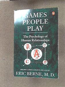 Games People Play Book Summary, by M.D. Eric Berne Games People Play Book Summary, by M.D. Eric Berne