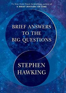 Brief Answers To The Big Questions Book Summary, by Stephen Hawking Brief Answers To The Big Questions Book Summary, by Stephen Hawking