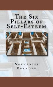 The Six Pillars Of Self-Esteem Book Summary, by Nathaniel Branden The Six Pillars Of Self-Esteem Book Summary, by Nathaniel Branden