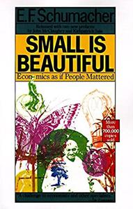 Small Is Beautiful Book Summary, by E. F. Schumacher Small Is Beautiful Book Summary, by E. F. Schumacher