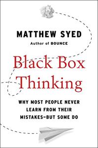Black Box Thinking Book Summary, by Matthew Syed Black Box Thinking Book Summary, by Matthew Syed