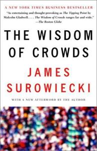 The Wisdom Of Crowds Book Summary, by James Surowiecki The Wisdom Of Crowds Book Summary, by James Surowiecki