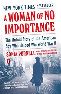 A Woman Of No Importance Book Summary, by Sonia Purnell A Woman Of No Importance Book Summary, by Sonia Purnell