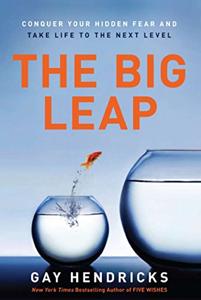 The Big Leap Book Summary, by Gay Hendricks The Big Leap Book Summary, by Gay Hendricks