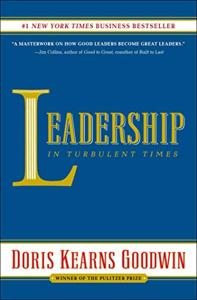 Leadership In Turbulent Times Book Summary, by Doris Kearns Goodwin Leadership In Turbulent Times Book Summary, by Doris Kearns Goodwin