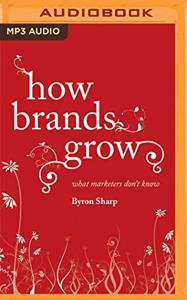 How Brands Grow Book Summary, by Byron Sharp How Brands Grow Book Summary, by Byron Sharp