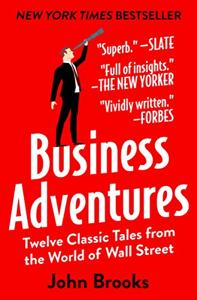 Business Adventures Book Summary, by John Brooks Business Adventures Book Summary, by John Brooks