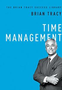 Time Management Book Summary, by Brian Tracy Time Management Book Summary, by Brian Tracy