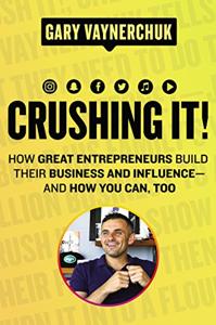Crushing It Book Summary, by Gary Vaynerchuk Crushing It Book Summary, by Gary Vaynerchuk