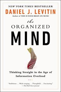 The Organized Mind Book Summary, by Daniel J. Levitin The Organized Mind Book Summary, by Daniel J. Levitin