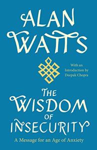 The Wisdom Of Insecurity Book Summary, by Alan W. Watts