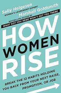 How Women Rise Book Summary, by Sally Helgesen, Marshall Goldsmith How Women Rise Book Summary, by Sally Helgesen, Marshall Goldsmith