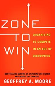 Zone To Win Book Summary, by Geoffrey A. Moore