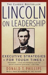Lincoln On Leadership Book Summary, by Donald T. Phillips Lincoln On Leadership Book Summary, by Donald T. Phillips