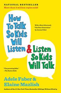 How To Talk So Kids Will Listen Book Summary, by Adele Faber, Elaine Mazlish How To Talk So Kids Will Listen Book Summary, by Adele Faber, Elaine Mazlish