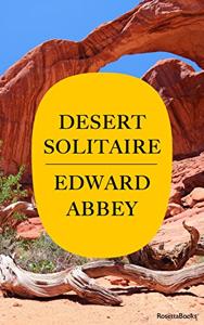 Desert Solitaire Book Summary, by Edward Abbey Desert Solitaire Book Summary, by Edward Abbey