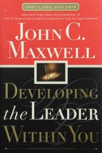 Developing The Leader Within You Book Summary, by John Maxwell Developing The Leader Within You Book Summary, by John Maxwell