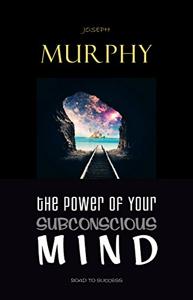 The Power Of Your Subconscious Mind Book Summary, by Joseph Murphy